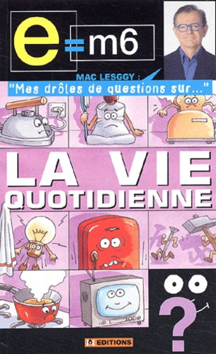 Mes drôles de questions sur : La vie quotidienne