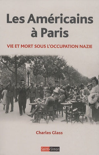 Les américains à Paris - Vie et mort sous l'occupation nazie 1940-1944