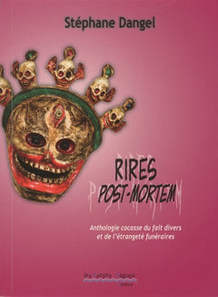 Rires post-mortem: Anthologie cocasse du fait divers et de l'étrangeté funéraires