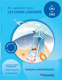 Français et mathématiques du CM1 au CM2 : En vacances avec les cours Legendre