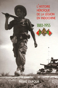 L'héroique histoire de la légion en Indochine: 1883-1955