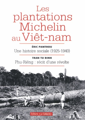 Les plantations Michelin au Viêt-Nam: Une histoire sociale (1925-1940) ; Phu-Riêng : récit d'une révolte