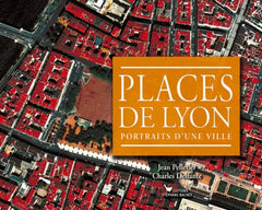 Places de Lyon: Portraits d'une ville