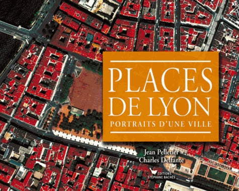 Places de Lyon: Portraits d'une ville