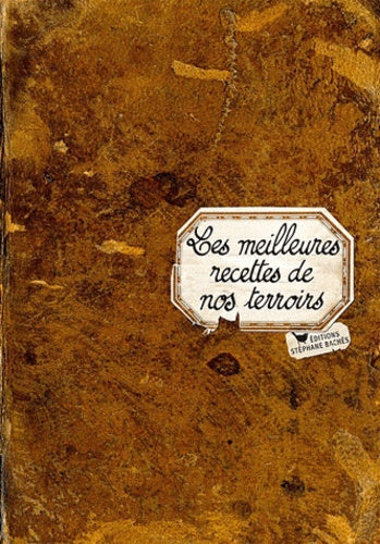Les meilleures recettes de nos terroirs