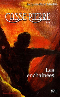 Les enchaînées: Une aventure de Casse-Pierre, compagnon tailleur de pierre au XIXe siècle
