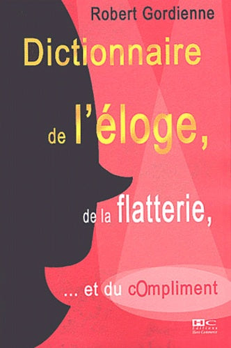 Dictionnaire de l'éloge, de la flatterie et du compliment