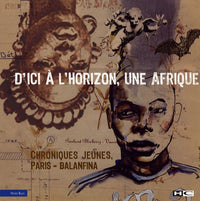 D'ici à l'horizon, une Afrique: Chroniques jeunes Paris-Balanfina