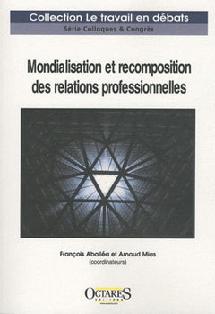 MONDIALISATION ET RECOMPOSITION DES RELATIONS PROFESSIONNELLES : UN ETAT DES LIEUX