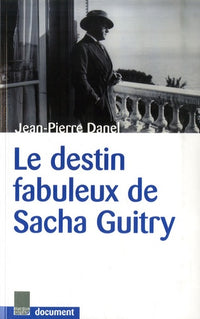 LE DESTIN FABULEUX DE SACHA GUITRY
