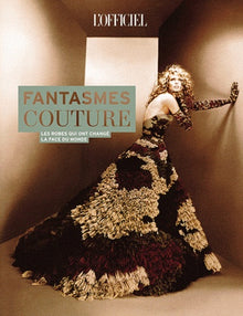 Fantasmes Couture - Les Robes qui Ont Changé la Face du Monde