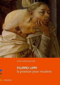 Filippo Lippi. La Peinture Pour Vocation