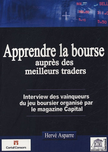 Apprendre la bourse auprès des meilleurs traders: Interview des vainqueurs du jeu boursier organisé par le mensuel Capital "Les Trophées Capital de la Bourse" éditions 2003 et 2004