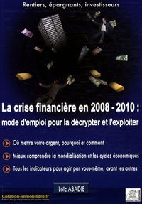 La crise financière en 2008/2010 : mode d'emploi pour la décrypter et l'exploiter
