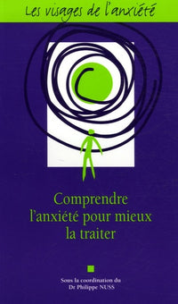 Les visages de l'anxiété: Comprendre l'anxiété pour mieux la traiter