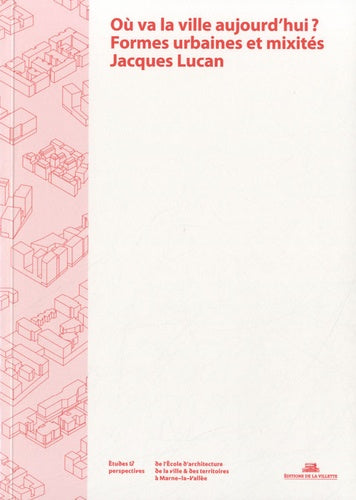 Où va la ville aujourd'hui? Formes urbaines et mixités