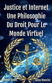 Justice et Internet, une philosophie du droit pour le monde virtuel