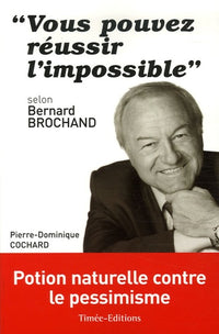 "vous pouvez réussir l'impossible": selon bernard brochand