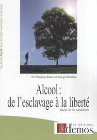 Alcool : de l'esclavage à la liberté: Récits de vie commentés
