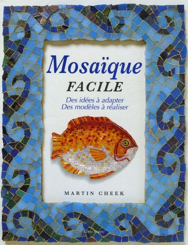 Mosaïque facile: Des idées à adapter, des modèles à réaliser