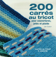 200 carrés au tricot: Modèles traditionnels et contemporains à assortir