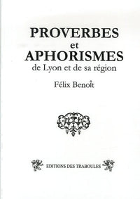 Proverbes et aphorismes: De Lyon et sa région