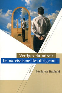 Vertiges du miroir: Le narcissisme des dirigeants
