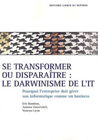 Se transformer ou disparaître : le darwinisme de l'IT: Pourquoi l'entreprise doit gérer son IT comme un business