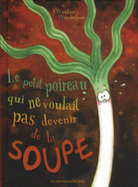 Le petit poireau qui ne voulait pas devenir de la soupe