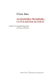 Alejandra Pizarnik Un pur métier de poète