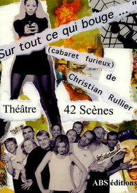 Sur tout ce qui bouge: Cabaret furieux, 42 pièces courtes