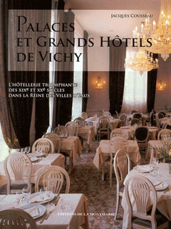 Palaces et Grands Hôtels de Vichy, l'hôtellerie triomphante des 19e et 20e siècles dans la reine des
