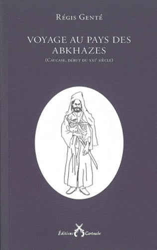 Voyage au pays des Abkhazes: (Caucase, début du XXIe siècle)