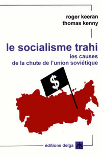 Le Socialisme trahi. Les causes de la chute de l'Union soviétique