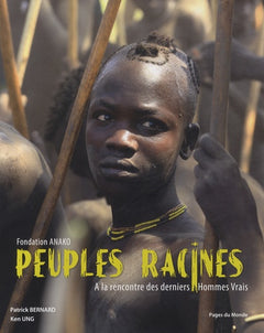 Peuples racines: A la rencontre des derniers Hommes Vrais