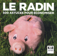 Le radin: 500 astuces pour économiser
