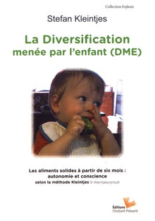 La diversification menée par l'enfant - les aliments solides à partir de six mois, autonomie et conscience selon la méthode Kleintjes