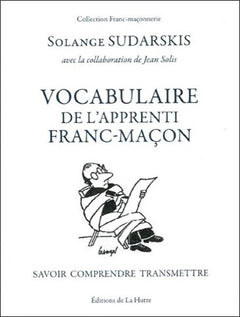 Vocabulaire de l'apprenti franc-maçon: Savoir, comprendre, transmettre