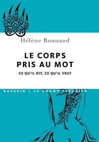 Le corps pris au mots. Ce qu'il dit, ce qu'il veut