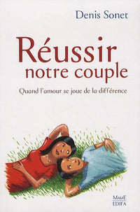 Réussir notre couple - Nouvelle édition: Quand l'amour se joue de la différence