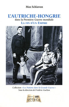 L'AUTRICHE-HONGRIE DANS LA PREMIERE GUERRE MONDIALE: La fin d'un Empire