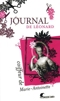 JOURNAL DE LÉONARD, COIFFEUR DE MARIE-ANTOINETTE