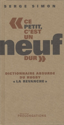 "ce petit, c'est un neuf dur": Dictionnaire absurde du rugby "la revanche"