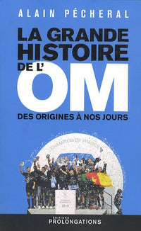 La grande histoire de l'OM: Des origines à nos jours
