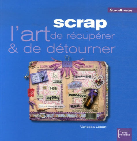 Scrap: L'art de récupérer & de détourner