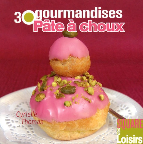 Pâte à choux: 30 gourmandises