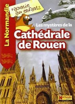 LES MYSTERES DE LA CATHEDRALE DE ROUEN