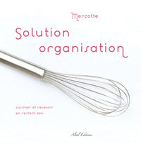 Solution organisation : Cuisiner et recevoir en restant zen !