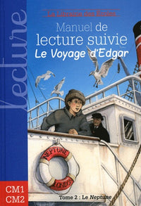 Manuel de lecture suivie CM1 CM2 - Le voyage d'Edgar  Le Neptune - Tome 2