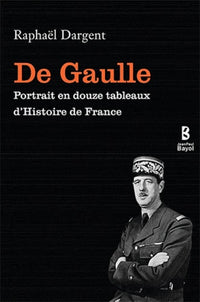 De Gaulle : Portrait en douze tableaux d'histoire de France